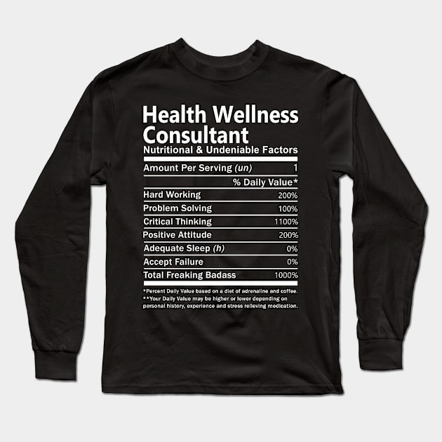 Health Wellness Consultant T Shirt - Nutritional and Undeniable Factors Gift Item Tee Long Sleeve T-Shirt by Ryalgi